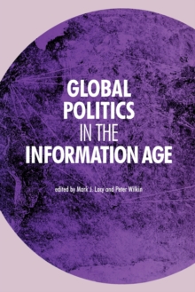Global Politics in the Information Age, Paperback / softback Book Global Politics in the Information Age, Paperback / softback Book