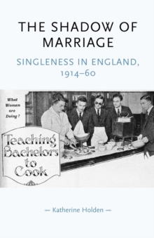 The Shadow of Marriage : Singleness in England, 1914-60, Paperback / softback Book The Shadow of Marriage : Singleness in England, 1914-60, Paperback / softback Book