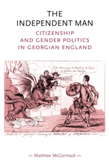 The Independent Man : Citizenship and Gender Politics in Georgian England