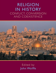Religion in History : Conflict, Conversion and Coexistence, Paperback / softback Book Religion in History : Conflict, Conversion and Coexistence, Paperback / softback Book
