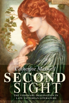 Second Sight : The Visionary Imagination in Late Victorian Literature, Paperback / softback Book Second Sight : The Visionary Imagination in Late Victorian Literature, Paperback / softback Book