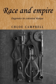 Race and Empire : Eugenics in Colonial Kenya, Paperback / softback Book Race and Empire : Eugenics in Colonial Kenya, Paperback / softback Book