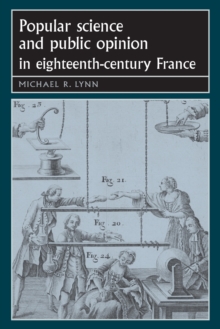 Popular Science and Public Opinion in Eighteenth-Century France, Paperback / softback Book Popular Science and Public Opinion in Eighteenth-Century France, Paperback / softback Book