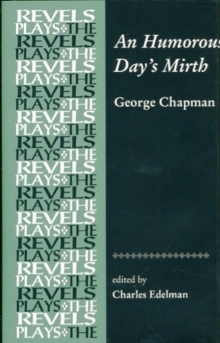 An Humorous Day's Mirth : By George Chapman, Hardback Book An Humorous Day's Mirth : By George Chapman, Hardback Book