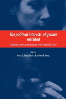 The Political Interests of Gender Revisited : Redoing Theory and Research with a Feminist Face