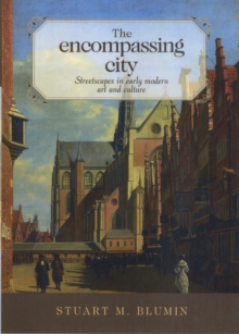 The Encompassing City : Streetscapes in Early Modern Art and Culture, Hardback Book The Encompassing City : Streetscapes in Early Modern Art and Culture, Hardback Book