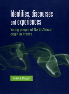 Identities, Discourses and Experiences : Young People of North African Origin in France, Hardback Book Identities, Discourses and Experiences : Young People of North African Origin in France, Hardback Book