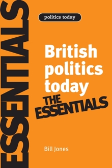 British Politics Today: Essentials : 6th Edition, Paperback / softback Book British Politics Today: Essentials : 6th Edition, Paperback / softback Book
