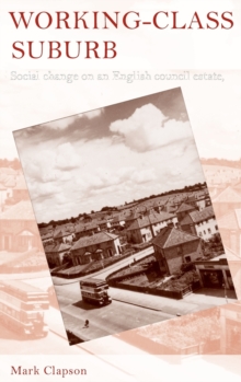 Working-Class Suburb : Social Change on an English Council Estate, 1930-2010, Hardback Book Working-Class Suburb : Social Change on an English Council Estate, 1930-2010, Hardback Book
