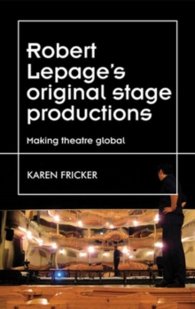 Robert Lepage's Original Stage Productions : Making Theatre Global, Hardback Book Robert Lepage's Original Stage Productions : Making Theatre Global, Hardback Book