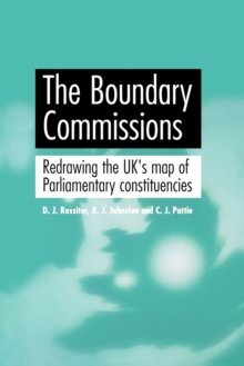 The Boundary Commissions : Redrawing the Uk's Map of Parliamentary Constituencies, Paperback / softback Book The Boundary Commissions : Redrawing the Uk's Map of Parliamentary Constituencies, Paperback / softback Book