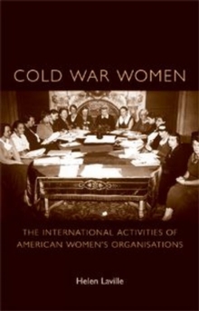 Cold War Women : The International Activities of American Women's Organisations, Paperback / softback Book Cold War Women : The International Activities of American Women's Organisations, Paperback / softback Book