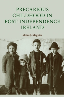 Precarious Childhood in Post-Independence Ireland, Hardback Book Precarious Childhood in Post-Independence Ireland, Hardback Book
