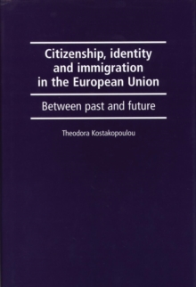 Citizenship, Identity and Immigration in the European Union : Between Past and Future