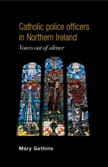 Catholic Police Officers in Northern Ireland : Voices out of Silence, Hardback Book Catholic Police Officers in Northern Ireland : Voices out of Silence, Hardback Book