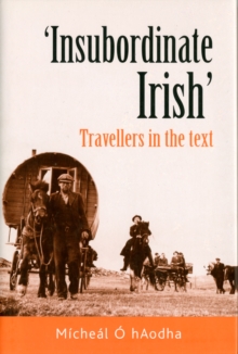 'Insubordinate Irish' : Travellers in the Text, Hardback Book 'Insubordinate Irish' : Travellers in the Text, Hardback Book