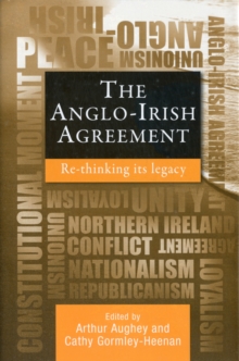 The Anglo-Irish Agreement : Rethinking its Legacy, Hardback Book The Anglo-Irish Agreement : Rethinking its Legacy, Hardback Book