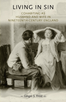 Living in Sin : Cohabiting as Husband and Wife in Nineteenth-Century England, Paperback / softback Book Living in Sin : Cohabiting as Husband and Wife in Nineteenth-Century England, Paperback / softback Book