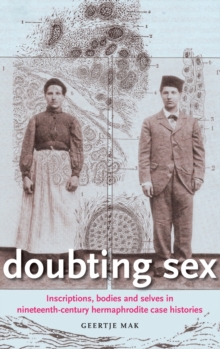 Doubting Sex : Inscriptions, Bodies and Selves in Nineteenth-Century Hermaphrodite Case Histories, Hardback Book Doubting Sex : Inscriptions, Bodies and Selves in Nineteenth-Century Hermaphrodite Case Histories, Hardback Book