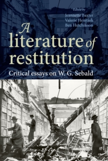 A Literature of Restitution : Critical Essays on W. G. Sebald, Hardback Book A Literature of Restitution : Critical Essays on W. G. Sebald, Hardback Book