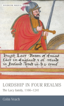 Lordship in four realms : The Lacy Family, 1166-1241, Hardback Book Lordship in four realms : The Lacy Family, 1166-1241, Hardback Book