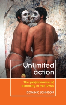 Unlimited Action : The Performance of Extremity in the 1970s