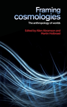 Framing Cosmologies : The Anthropology of Worlds, Hardback Book Framing Cosmologies : The Anthropology of Worlds, Hardback Book