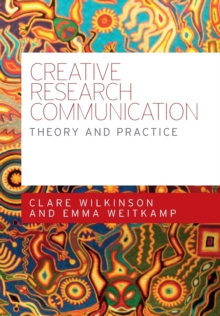 Creative Research Communication : Theory and Practice