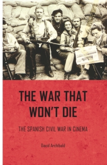 The War That Won't Die : The Spanish Civil War in Cinema, Paperback / softback Book The War That Won't Die : The Spanish Civil War in Cinema, Paperback / softback Book