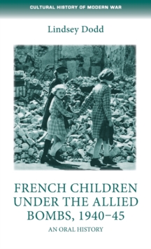 French Children Under the Allied Bombs, 1940-45 : An Oral History