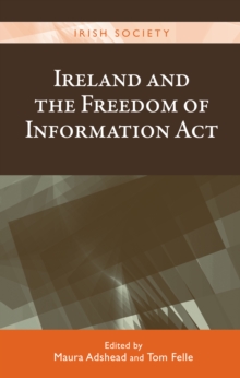 Ireland and the Freedom of Information Act : Foi@15, Hardback Book Ireland and the Freedom of Information Act : Foi@15, Hardback Book