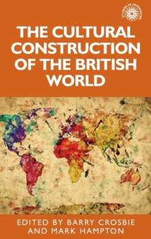 The Cultural Construction of the British World, Hardback Book The Cultural Construction of the British World, Hardback Book