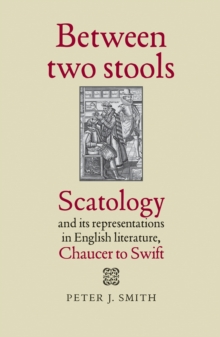 Between two stools : Scatology and its representations in English literature, Chaucer to Swift