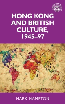 Hong Kong and British Culture, 1945-97, Hardback Book Hong Kong and British Culture, 1945-97, Hardback Book