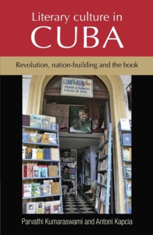 Literary Culture in Cuba : Revolution, Nation-Building and the Book, Paperback / softback Book Literary Culture in Cuba : Revolution, Nation-Building and the Book, Paperback / softback Book