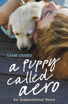 A Puppy Called Aero : An Inspirational Story, Paperback / softback Book A Puppy Called Aero : An Inspirational Story, Paperback / softback Book