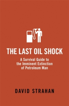 The Last Oil Shock : A Survival Guide to the Imminent Extinction of Petroleum Man, Paperback Book The Last Oil Shock : A Survival Guide to the Imminent Extinction of Petroleum Man, Paperback Book