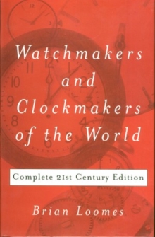 Watchmakers and Clockmakers of the World : Complete 21st Century Edition, Hardback Book Watchmakers and Clockmakers of the World : Complete 21st Century Edition, Hardback Book
