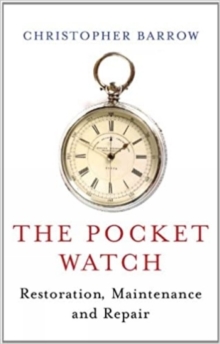 The Pocket Watch: Restoration, Maintenance and Repair, Hardback Book The Pocket Watch: Restoration, Maintenance and Repair, Hardback Book