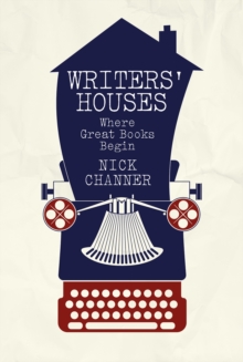Writers' Houses : Where Great Books Began, Hardback Book Writers' Houses : Where Great Books Began, Hardback Book