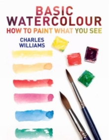 Basic Watercolour: How to Paint What You See, Paperback Book Basic Watercolour: How to Paint What You See, Paperback Book