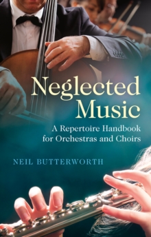 Neglected Music : A Repertoire Handbook for Orchestras and Choirs, Paperback / softback Book Neglected Music : A Repertoire Handbook for Orchestras and Choirs, Paperback / softback Book