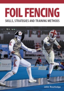 Foil Fencing : Skills, Strategies and Training Methods