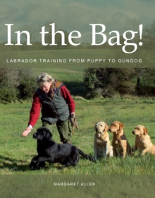 In the Bag! : Labrador Training from Puppy to Gundog