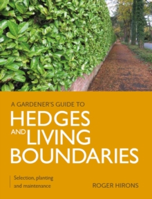 Gardener's Guide to Hedges and Living Boundaries : Selection, planting and maintenance