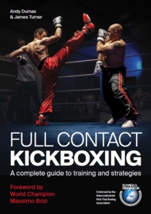 Full Contact Kickboxing : A Complete Guide to Training and Strategies