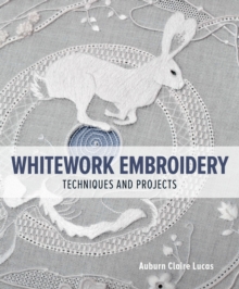 The Crowood Press Whitework Embroidery , Techniques And Projects