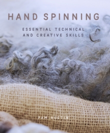 Hand Spinning : Essential Technical and Creative Skills