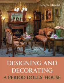 Designing and Decorating a Period Dolls House