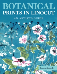 Botanical Prints in Linocut : An Artists Guide